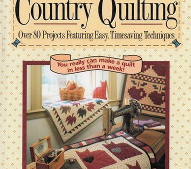 Quick Country Quilting: Over 80 Projects Featuring Easy Timesaving Techniques Fashion