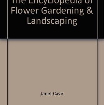 The Encyclopedia of Flower Gardening & Landscaping For Cheap